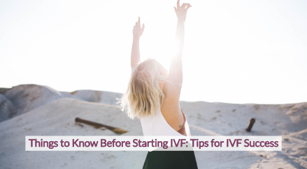 Image of a woman standing outside with her arms up, smiling at the sun with text on top that says "Things to Know Before Starting IVF Tips for IVF Success"