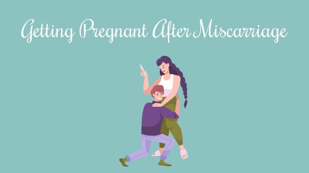 Getting Pregnant After Miscarrage